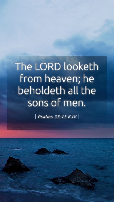 Picture 05 - Psalms 33:13 KJV Mobile Phone Wallpaper - The LORD looketh from heaven; he beholdeth all - Mobile Bible Verse Wallpaper
