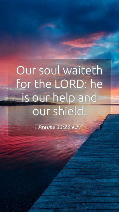 Picture 05 - Psalms 33:20 KJV Mobile Phone Wallpaper - Our soul waiteth for the LORD: he is our help and - Mobile Bible Verse Wallpaper