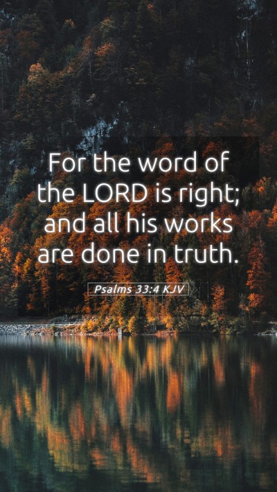 Picture 05 - Psalms 33:4 KJV Mobile Phone Wallpaper - For the word of the LORD is right; and all his - Mobile Bible Verse Wallpaper