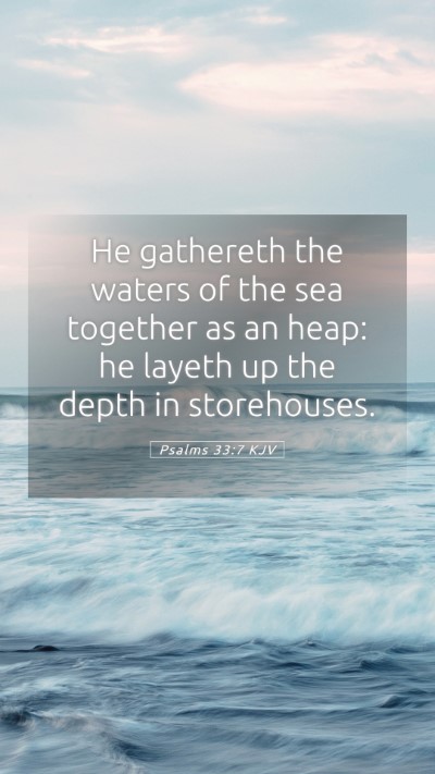 Picture 05 - Psalms 33:7 KJV Mobile Phone Wallpaper - He gathereth the waters of the sea together as an - Mobile Bible Verse Wallpaper
