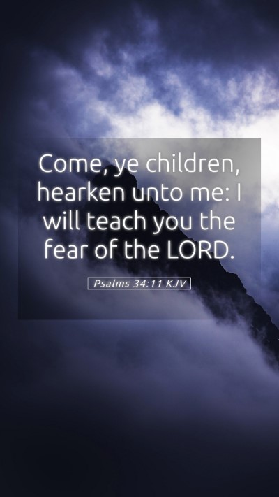 Picture 05 - Psalms 34:11 KJV Mobile Phone Wallpaper - Come, ye children, hearken unto me: I will teach - Mobile Bible Verse Wallpaper