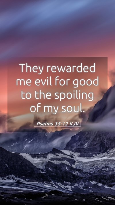 Picture 05 - Psalms 35:12 KJV Mobile Phone Wallpaper - They rewarded me evil for good to the spoiling of - Mobile Bible Verse Wallpaper