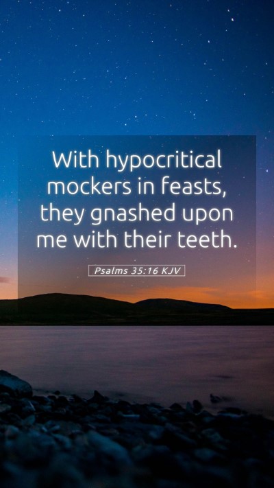 Picture 05 - Psalms 35:16 KJV Mobile Phone Wallpaper - With hypocritical mockers in feasts, they gnashed - Mobile Bible Verse Wallpaper