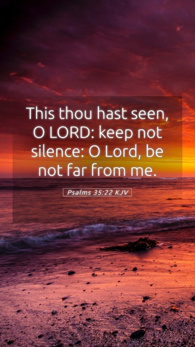 Picture 05 - Psalms 35:22 KJV Mobile Phone Wallpaper - This thou hast seen, O LORD: keep not silence: O - Mobile Bible Verse Wallpaper