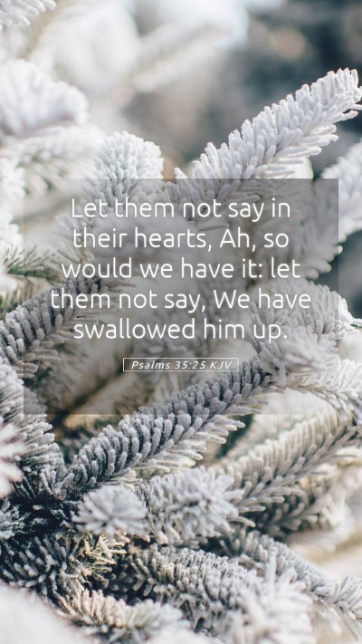 Picture 05 - Psalms 35:25 KJV Mobile Phone Wallpaper - Let them not say in their hearts, Ah, so would we - Mobile Bible Verse Wallpaper
