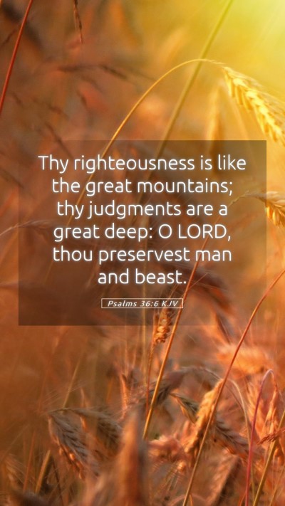 Picture 05 - Psalms 36:6 KJV Mobile Phone Wallpaper - Thy righteousness is like the great mountains; - Mobile Bible Verse Wallpaper