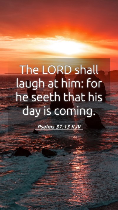 Picture 05 - Psalms 37:13 KJV Mobile Phone Wallpaper - The LORD shall laugh at him: for he seeth that - Mobile Bible Verse Wallpaper