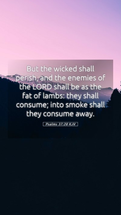 Picture 05 - Psalms 37:20 KJV Mobile Phone Wallpaper - But the wicked shall perish, and the enemies of - Mobile Bible Verse Wallpaper