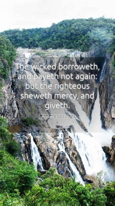 Picture 05 - Psalms 37:21 KJV Mobile Phone Wallpaper - The wicked borroweth, and payeth not again: but - Mobile Bible Verse Wallpaper