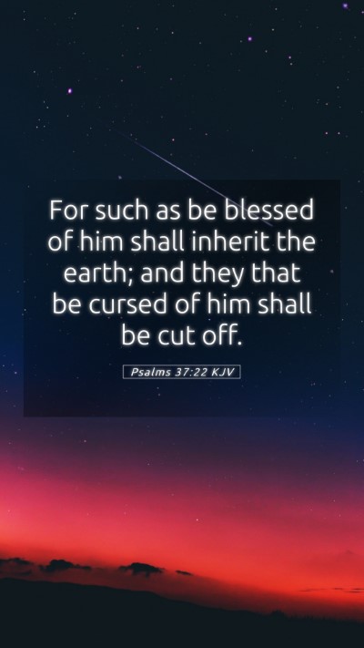 Picture 05 - Psalms 37:22 KJV Mobile Phone Wallpaper - For such as be blessed of him shall inherit the - Mobile Bible Verse Wallpaper