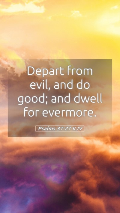 Picture 05 - Psalms 37:27 KJV Mobile Phone Wallpaper - Depart from evil, and do good; and dwell for - Mobile Bible Verse Wallpaper
