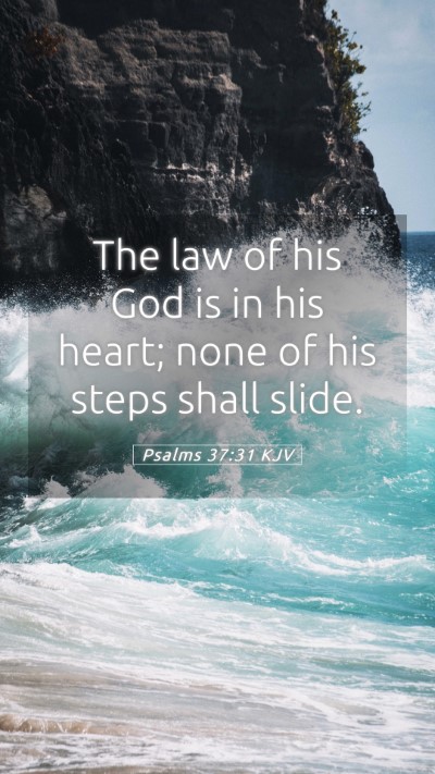 Picture 05 - Psalms 37:31 KJV Mobile Phone Wallpaper - The law of his God is in his heart; none of his - Mobile Bible Verse Wallpaper