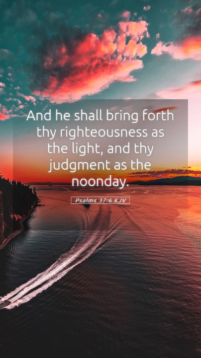 Picture 05 - Psalms 37:6 KJV Mobile Phone Wallpaper - And he shall bring forth thy righteousness as the - Mobile Bible Verse Wallpaper