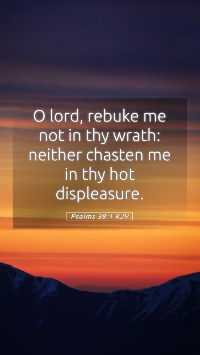 Picture 05 - Psalms 38:1 KJV Mobile Phone Wallpaper - O lord, rebuke me not in thy wrath: neither - Mobile Bible Verse Wallpaper
