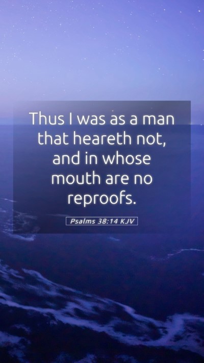 Picture 05 - Psalms 38:14 KJV Mobile Phone Wallpaper - Thus I was as a man that heareth not, and in - Mobile Bible Verse Wallpaper