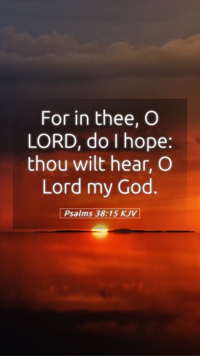 Picture 05 - Psalms 38:15 KJV Mobile Phone Wallpaper - For in thee, O LORD, do I hope: thou wilt hear, O - Mobile Bible Verse Wallpaper