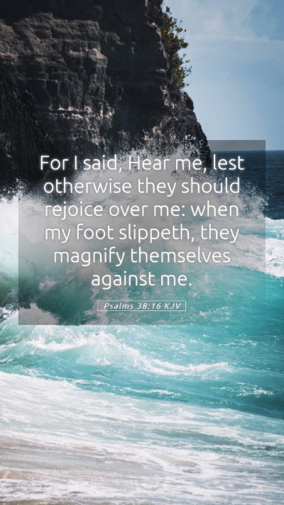 Picture 05 - Psalms 38:16 KJV Mobile Phone Wallpaper - For I said, Hear me, lest otherwise they should - Mobile Bible Verse Wallpaper
