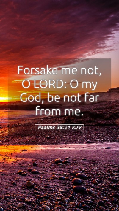 Picture 05 - Psalms 38:21 KJV Mobile Phone Wallpaper - Forsake me not, O LORD: O my God, be not far from - Mobile Bible Verse Wallpaper