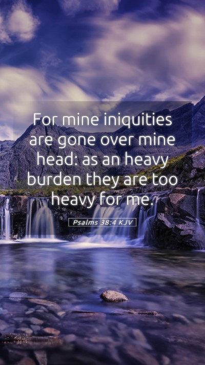 Picture 05 - Psalms 38:4 KJV Mobile Phone Wallpaper - For mine iniquities are gone over mine head: as - Mobile Bible Verse Wallpaper