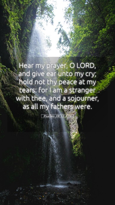 Picture 05 - Psalms 39:12 KJV Mobile Phone Wallpaper - Hear my prayer, O LORD, and give ear unto my cry; - Mobile Bible Verse Wallpaper