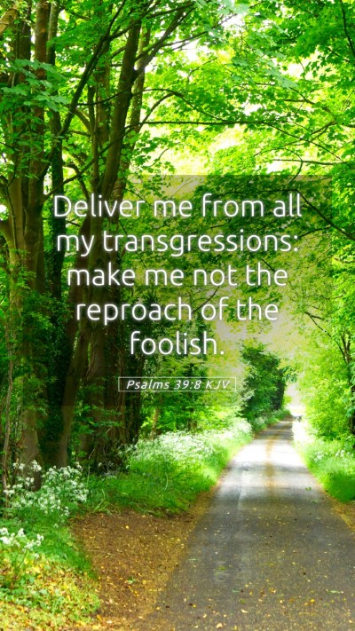 Picture 05 - Psalms 39:8 KJV Mobile Phone Wallpaper - Deliver me from all my transgressions: make me - Mobile Bible Verse Wallpaper