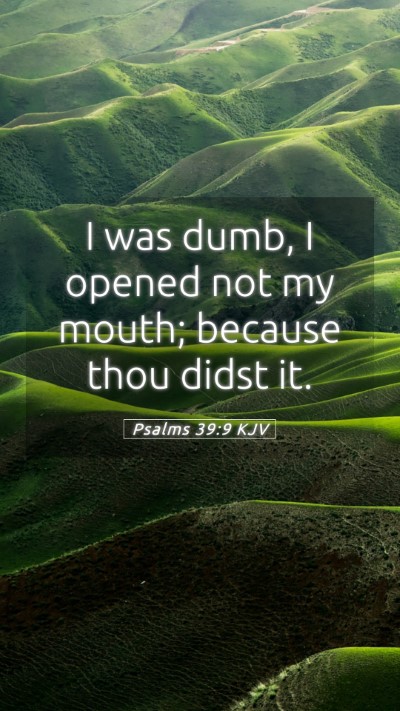 Picture 05 - Psalms 39:9 KJV Mobile Phone Wallpaper - I was dumb, I opened not my mouth; because thou - Mobile Bible Verse Wallpaper