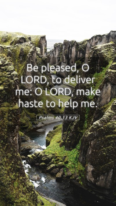 Picture 05 - Psalms 40:13 KJV Mobile Phone Wallpaper - Be pleased, O LORD, to deliver me: O LORD, make - Mobile Bible Verse Wallpaper