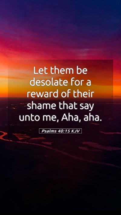 Picture 05 - Psalms 40:15 KJV Mobile Phone Wallpaper - Let them be desolate for a reward of their shame - Mobile Bible Verse Wallpaper