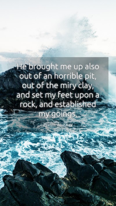 Picture 05 - Psalms 40:2 KJV Mobile Phone Wallpaper - He brought me up also out of an horrible pit, out - Mobile Bible Verse Wallpaper