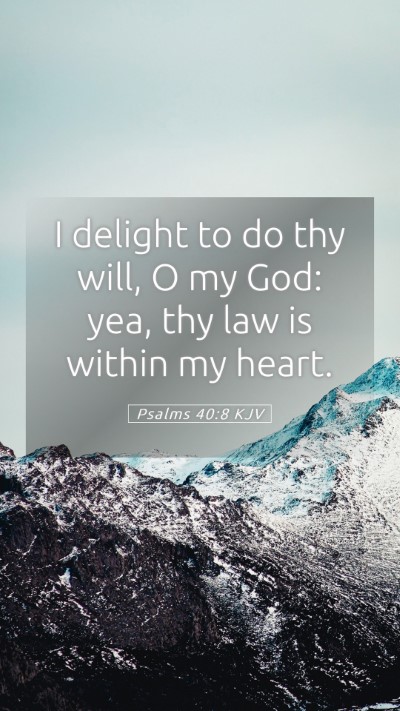Picture 05 - Psalms 40:8 KJV Mobile Phone Wallpaper - I delight to do thy will, O my God: yea, thy law - Mobile Bible Verse Wallpaper