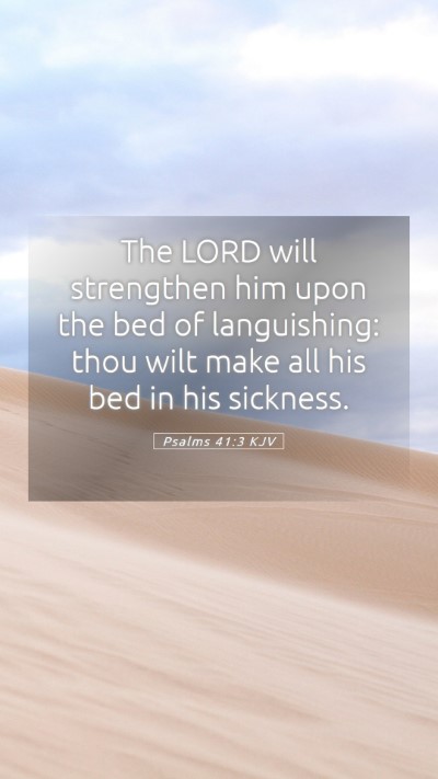Picture 05 - Psalms 41:3 KJV Mobile Phone Wallpaper - The LORD will strengthen him upon the bed of - Mobile Bible Verse Wallpaper