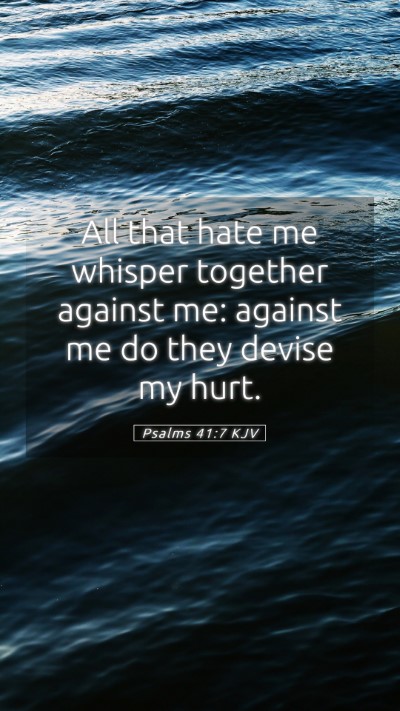 Picture 05 - Psalms 41:7 KJV Mobile Phone Wallpaper - All that hate me whisper together against me: - Mobile Bible Verse Wallpaper