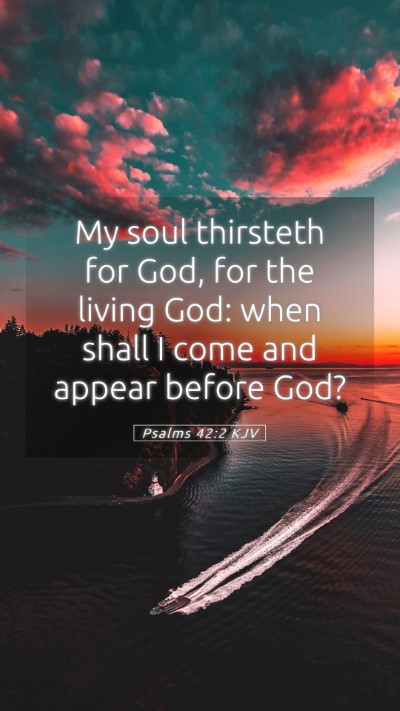 Picture 05 - Psalms 42:2 KJV Mobile Phone Wallpaper - My soul thirsteth for God, for the living God: - Mobile Bible Verse Wallpaper