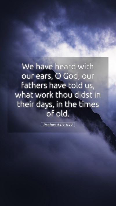 Picture 05 - Psalms 44:1 KJV Mobile Phone Wallpaper - We have heard with our ears, O God, our fathers - Mobile Bible Verse Wallpaper