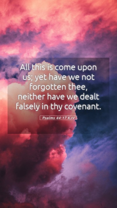 Picture 05 - Psalms 44:17 KJV Mobile Phone Wallpaper - All this is come upon us; yet have we not - Mobile Bible Verse Wallpaper