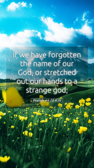 Picture 05 - Psalms 44:20 KJV Mobile Phone Wallpaper - If we have forgotten the name of our God, or - Mobile Bible Verse Wallpaper