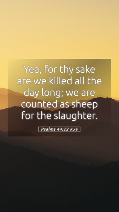 Picture 05 - Psalms 44:22 KJV Mobile Phone Wallpaper - Yea, for thy sake are we killed all the day long; - Mobile Bible Verse Wallpaper