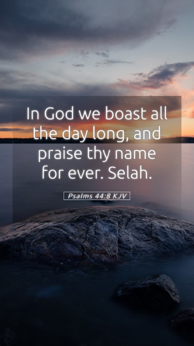 Picture 05 - Psalms 44:8 KJV Mobile Phone Wallpaper - In God we boast all the day long, and praise thy - Mobile Bible Verse Wallpaper