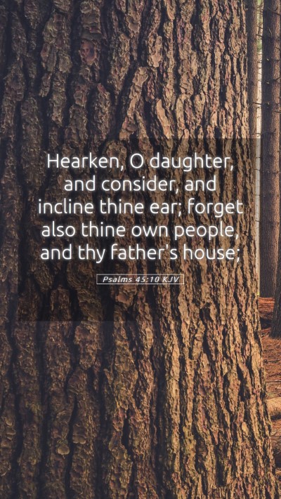Picture 05 - Psalms 45:10 KJV Mobile Phone Wallpaper - Hearken, O daughter, and consider, and incline - Mobile Bible Verse Wallpaper
