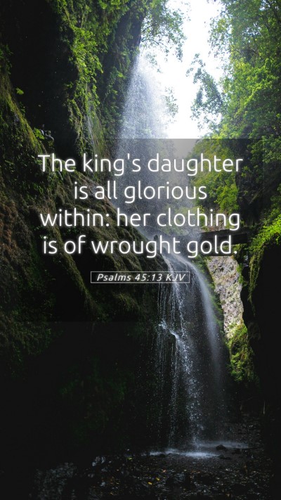 Picture 05 - Psalms 45:13 KJV Mobile Phone Wallpaper - The king's daughter is all glorious within: her - Mobile Bible Verse Wallpaper