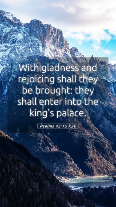 Picture 05 - Psalms 45:15 KJV Mobile Phone Wallpaper - With gladness and rejoicing shall they be - Mobile Bible Verse Wallpaper