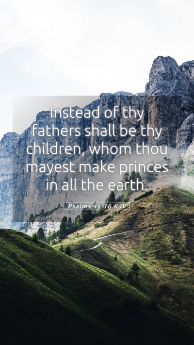 Picture 05 - Psalms 45:16 KJV Mobile Phone Wallpaper - Instead of thy fathers shall be thy children, - Mobile Bible Verse Wallpaper