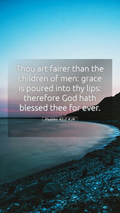 Picture 05 - Psalms 45:2 KJV Mobile Phone Wallpaper - Thou art fairer than the children of men: grace - Mobile Bible Verse Wallpaper