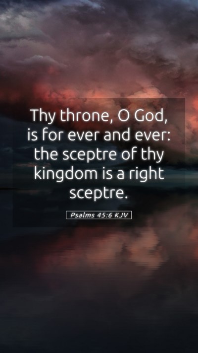 Picture 05 - Psalms 45:6 KJV Mobile Phone Wallpaper - Thy throne, O God, is for ever and ever: the - Mobile Bible Verse Wallpaper