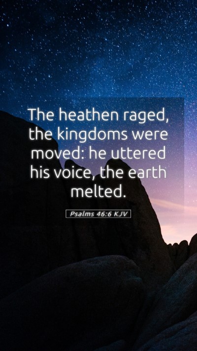Picture 05 - Psalms 46:6 KJV Mobile Phone Wallpaper - The heathen raged, the kingdoms were moved: he - Mobile Bible Verse Wallpaper