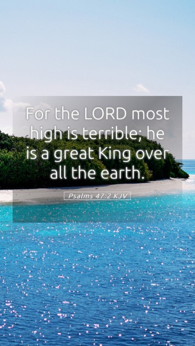 Picture 05 - Psalms 47:2 KJV Mobile Phone Wallpaper - For the LORD most high is terrible; he is a great - Mobile Bible Verse Wallpaper