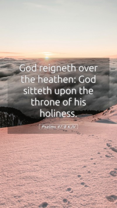 Picture 05 - Psalms 47:8 KJV Mobile Phone Wallpaper - God reigneth over the heathen: God sitteth upon - Mobile Bible Verse Wallpaper