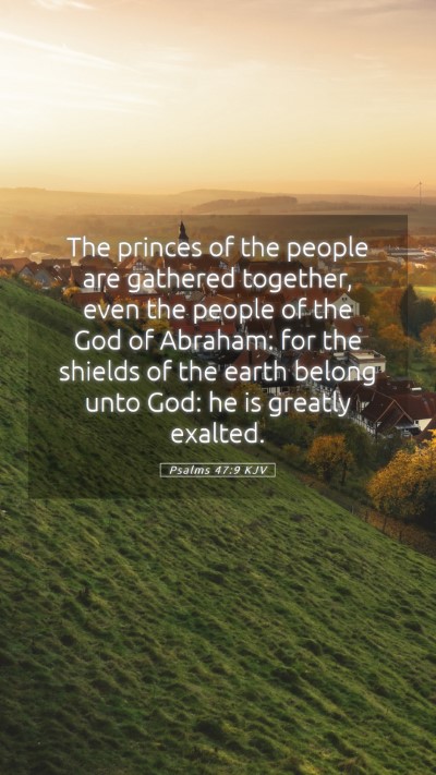 Picture 05 - Psalms 47:9 KJV Mobile Phone Wallpaper - The princes of the people are gathered together, - Mobile Bible Verse Wallpaper