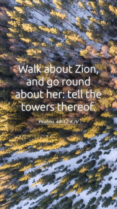 Picture 05 - Psalms 48:12 KJV Mobile Phone Wallpaper - Walk about Zion, and go round about her: tell the - Mobile Bible Verse Wallpaper