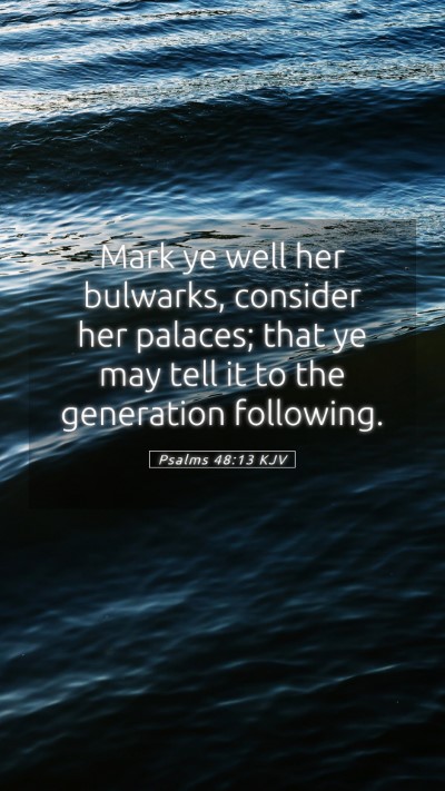 Picture 05 - Psalms 48:13 KJV Mobile Phone Wallpaper - Mark ye well her bulwarks, consider her palaces; - Mobile Bible Verse Wallpaper